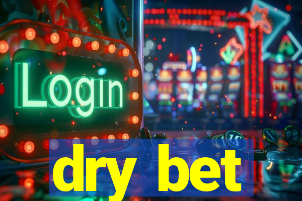 dry bet